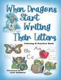 When Dragons Start Writing Their Letters Coloring & Practice Book When Dragons Start Writing Their Letters Coloring & Practice Book