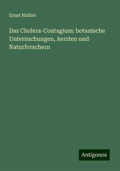 Das Cholera-Contagium: botanische Untersuchungen, Aerzten und Naturforschern - Hallier, Ernst