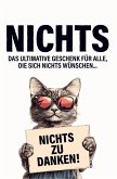 Nichts. Das ultimative Geschenk für alle, die sich nichts wünschen Nichts. Das ultimative Geschenk für alle, die sich nichts wünschen