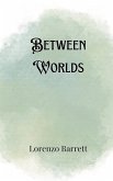 Between Worlds Between Worlds