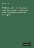 Verhältniss Albert des Grossen zu Moses Maimonides; ein Beitrag zur Geschichte der mittelalterlichen Philosophie