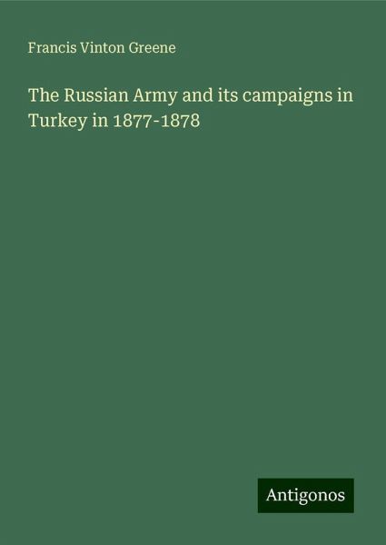 The Russian Army and its campaigns in Turkey in 1877-1878