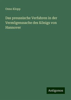 Das preussische Verfahren in der Vermögenssache des Königs von Hannover - Klopp, Onno