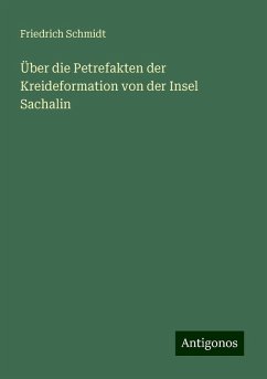 Über die Petrefakten der Kreideformation von der Insel Sachalin - Schmidt, Friedrich