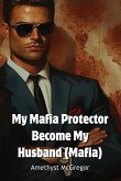 My Mafia Protector Become My Husband (Mafia)