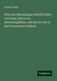 Über den Minnesänger Rudolf Grafen von Fenis, Herrn von NeuenbergNidau, und die Art, wie er die Provenzalen benützte Über den Minnesänger Rudolf Grafen von Fenis, Herrn von NeuenbergNidau, und die Art, wie er die Provenzalen benützte