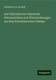 Das Thierleben der Alpenwelt: Naturansichten und Thierzeichnungen aus dem Schweizerischen Gebirge