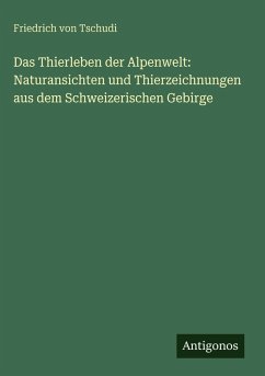 Cover Das Thierleben der Alpenwelt: Naturansichten und Thierzeichnungen aus dem Schweizerischen Gebirge