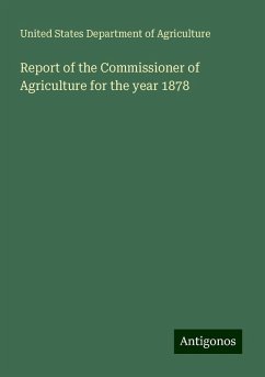 Report of the Commissioner of Agriculture for the year 1878 - Agriculture, United States Department Of