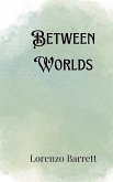 Between Worlds Between Worlds