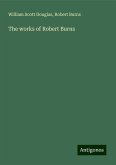 The works of Robert Burns The works of Robert Burns