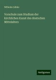 Vorschule zum Studium der kirchlichen Kunst des deutschen Mittelalters Vorschule zum Studium der kirchlichen Kunst des deutschen Mittelalters