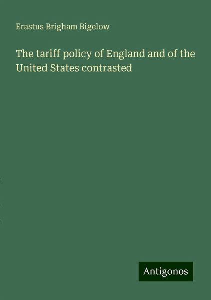 The tariff policy of England and of the United States contrasted