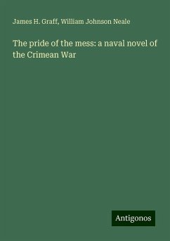 The pride of the mess: a naval novel of the Crimean War - Graff, James H.; Neale, William Johnson