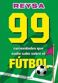 99 Curiosidades Que Nadie Sabe Sobre El Fútbol / 99 Curiosities No One Knows about Soccer