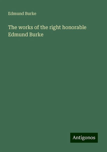 The works of the right honorable Edmund Burke The works of the right honorable Edmund Burke