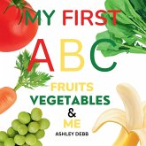 My First ABC Fruits Vegetables And Me (An Alphabet Children's Book) My First ABC Fruits Vegetables And Me (An Alphabet Children's Book)