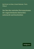 Der Bau des centralen Nervensystemes der ungeschwänzten Batrachier: untersucht und beschrieben Der Bau des centralen Nervensystemes der ungeschwänzten Batrachier: untersucht und beschrieben