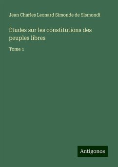 Études sur les constitutions des peuples libres - Simonde de Sismondi, Jean Charles Leonard