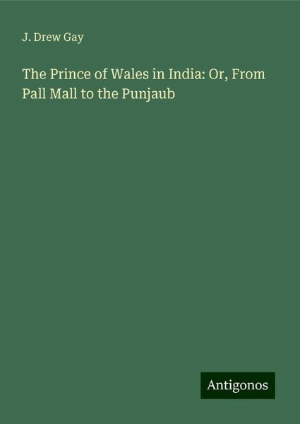 The Prince of Wales in India: Or, From Pall Mall to the Punjaub The Prince of Wales in India: Or, From Pall Mall to the Punjaub