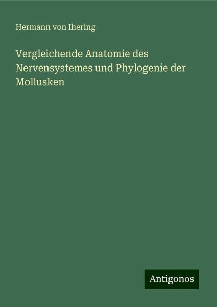 Vergleichende Anatomie des Nervensystemes und Phylogenie der Mollusken Vergleichende Anatomie des Nervensystemes und Phylogenie der Mollusken