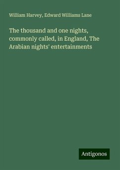 The thousand and one nights, commonly called, in England, The Arabian nights' entertainments - Harvey, William; Lane, Edward Williams