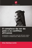 O complexo da cor da pele e os conflitos africanos O complexo da cor da pele e os conflitos africanos