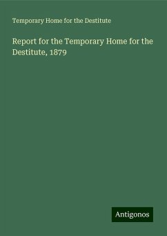 Report for the Temporary Home for the Destitute, 1879 - Destitute, Temporary Home for the