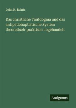 Cover Das christliche Taufdogma und das antipedobaptistische System theoretisch-praktisch abgehandelt