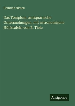 Cover Das Templum, antiquarische Untersuchungen, mit astronomische Hülfstafeln von B. Tiele