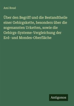 Cover Über den Begriff und die Bestandtheile einer Gebirgskette, besonders über die sogenannten Urketten, sowie die Gebirgs-Systeme-Vergleichung der Erd- und Mondes-Oberfläche