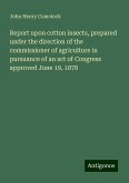 Report upon cotton insects, prepared under the direction of the commissioner of agriculture in pursuance of an act of Congress approved June 19, 1878 Report upon cotton insects, prepared under the direction of the commissioner of agriculture in pursuance of an act of Congress approved June 19, 1878