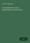 Das musikalische Lied in geschichtlicher Entwickelung Das musikalische Lied in geschichtlicher Entwickelung