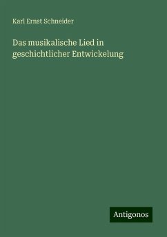 Das musikalische Lied in geschichtlicher Entwickelung - Schneider, Karl Ernst