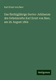 Das fünfzigjährige Doctor-Jubilaeum des Geheimraths Karl Ernst von Baer, am 29. August 1864 Das fünfzigjährige Doctor-Jubilaeum des Geheimraths Karl Ernst von Baer, am 29. August 1864