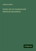 Venice, her art-treasures and historical associations Venice, her art-treasures and historical associations