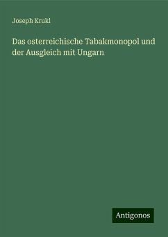 Das osterreichische Tabakmonopol und der Ausgleich mit Ungarn - Krukl, Joseph