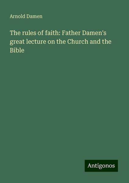 The rules of faith: Father Damen's great lecture on the Church and the Bible