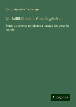 L'infaillibilité et le Concile général - Dechamps, Victor Auguste