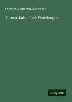 Theater: Kaiser Paul: Wandlungen - Bodenstadt, Friedrich Martin Von