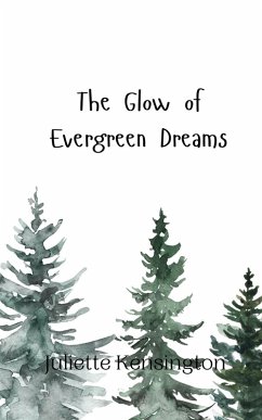 The Glow of Evergreen Dreams - Kensington, Juliette