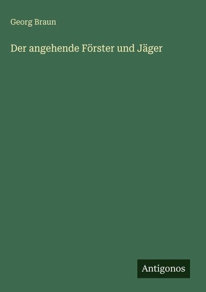 Der angehende Förster und Jäger