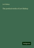 The poetical works of Levi Bishop The poetical works of Levi Bishop