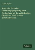 System der Deutschen Zettelbankgegetzgebung unter Vergleichung mit der Ausländischen. Zugleich ein Handbuch des Zettelbankwesens
