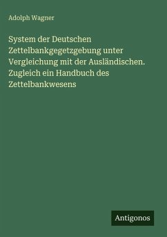 Cover System der Deutschen Zettelbankgegetzgebung unter Vergleichung mit der Ausländischen. Zugleich ein Handbuch des Zettelbankwesens