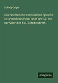 Das Studium der hebräischen Sprache in Deutschland vom Ende des XV. bis zur Mitte des XVI. Jahrhunderts Das Studium der hebräischen Sprache in Deutschland vom Ende des XV. bis zur Mitte des XVI. Jahrhunderts