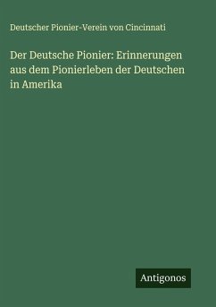 Cover Der Deutsche Pionier: Erinnerungen aus dem Pionierleben der Deutschen in Amerika