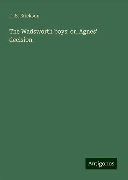 The Wadsworth boys: or, Agnes' decision The Wadsworth boys: or, Agnes' decision