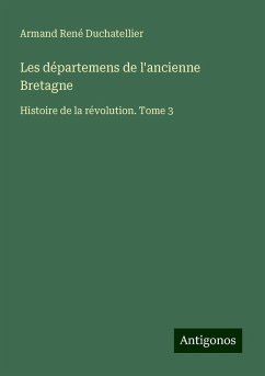 Les départemens de l'ancienne Bretagne - Duchatellier, Armand René