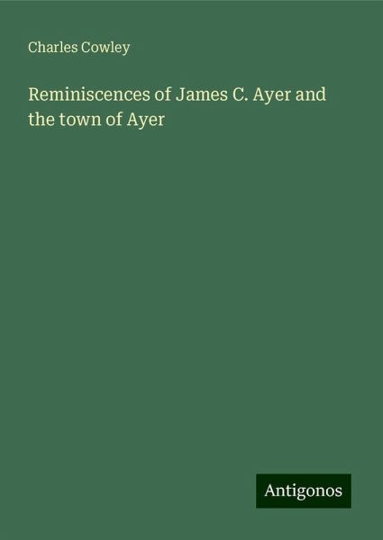 Reminiscences of James C. Ayer and the town of Ayer
